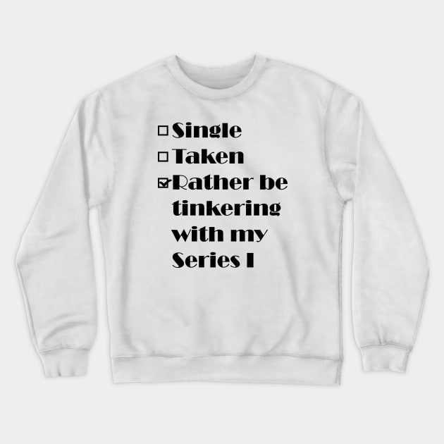 Single, Taken, Land Rover Series I Crewneck Sweatshirt by FourByFourForLife